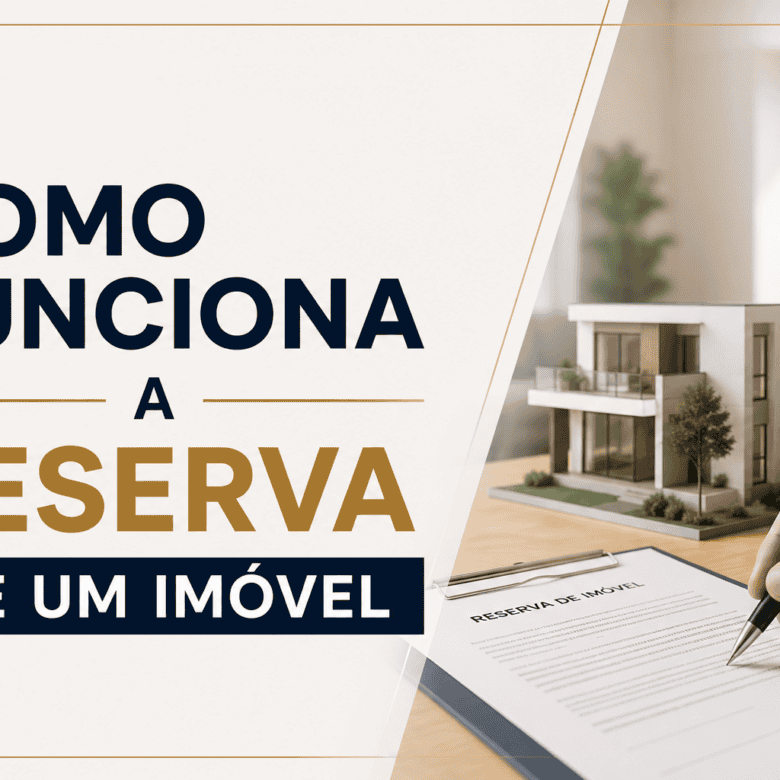 Como Funciona a Reserva de um Imóvel: Regras e Precauções a Tomar